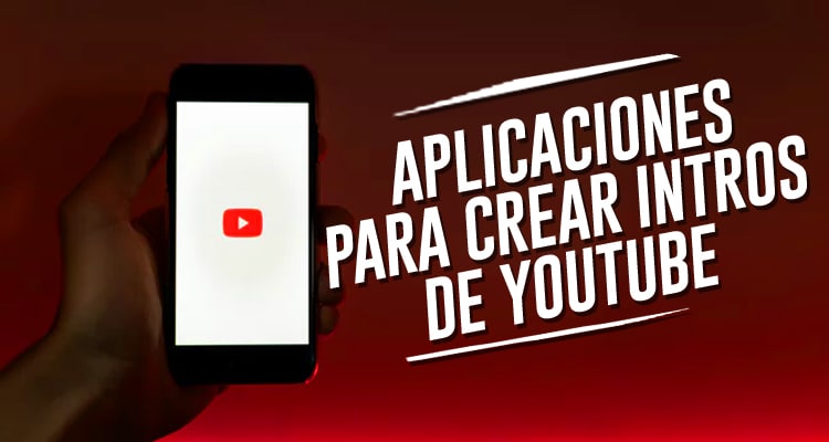 Aplicaciones para crear intros de youtube